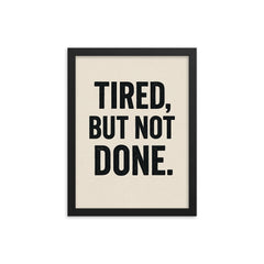 Tired but not done framed print on a plain backdrop in size 12"x16".