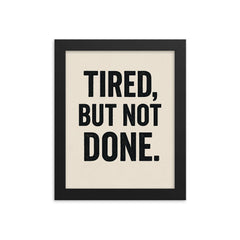 Tired but not done framed print on a plain backdrop in size 8"x10".