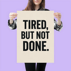 Tired but not done poster 3