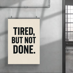 Tired but not done poster 4