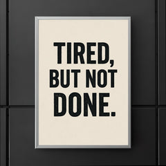 Tired but not done poster 5