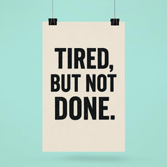 Tired but not done poster 6
