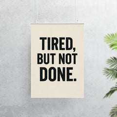 Tired but not done poster 7