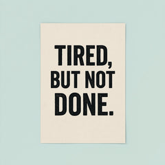 Tired but not done poster 8