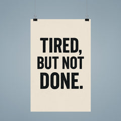 Tired but not done poster 9