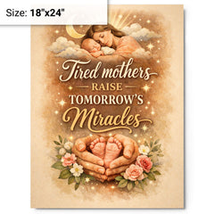 Tired mothers raise tomorrow's miracles metal print on a plain backdrop in size 18"x24".