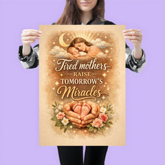 Tired mothers raise tomorrow's miracles poster 3
