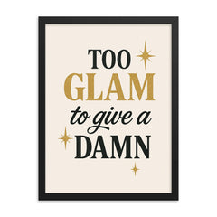 Too glam to give a damn framed print on a plain backdrop in size 18"x24".