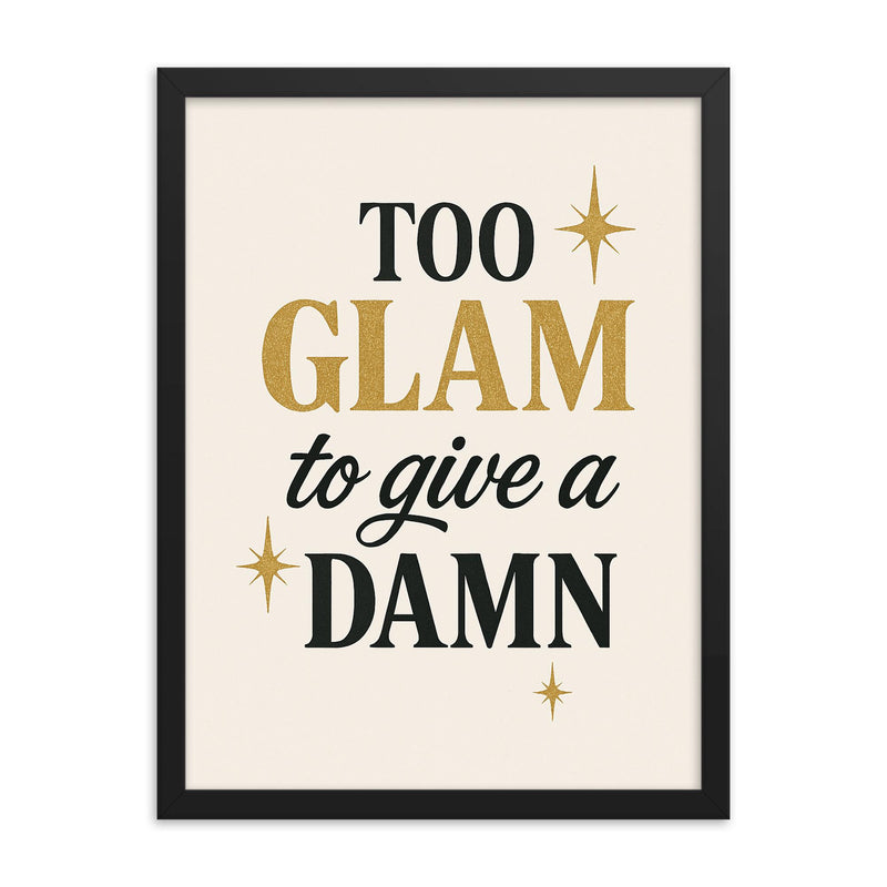 Too glam to give a damn framed print on a plain backdrop in size 18