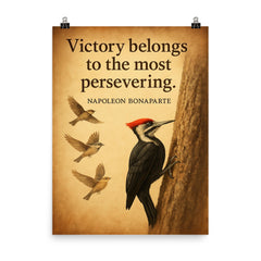 victory belongs to the persevering napoleon bonaparte persistent woodpecker inspiring quote poster on a plain backdrop in size 8"x10".