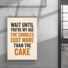 Wait until you're my age the candles cost more than the cake poster 4