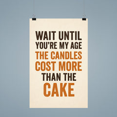 Wait until you're my age the candles cost more than the cake poster 9