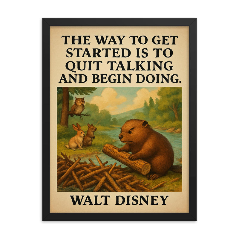 walt disney quote beaver stops talking starts building dam inspiring poster framed print on a plain backdrop in size 18