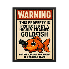 WARNING This property is protected by a highly trained goldfish framed print on a plain backdrop in size 16"x20".