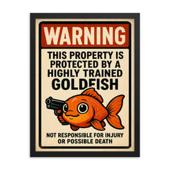 WARNING This property is protected by a highly trained goldfish framed print on a plain backdrop in size 18"x24".