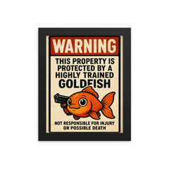 WARNING This property is protected by a highly trained goldfish framed print on a plain backdrop in size 8"x10".