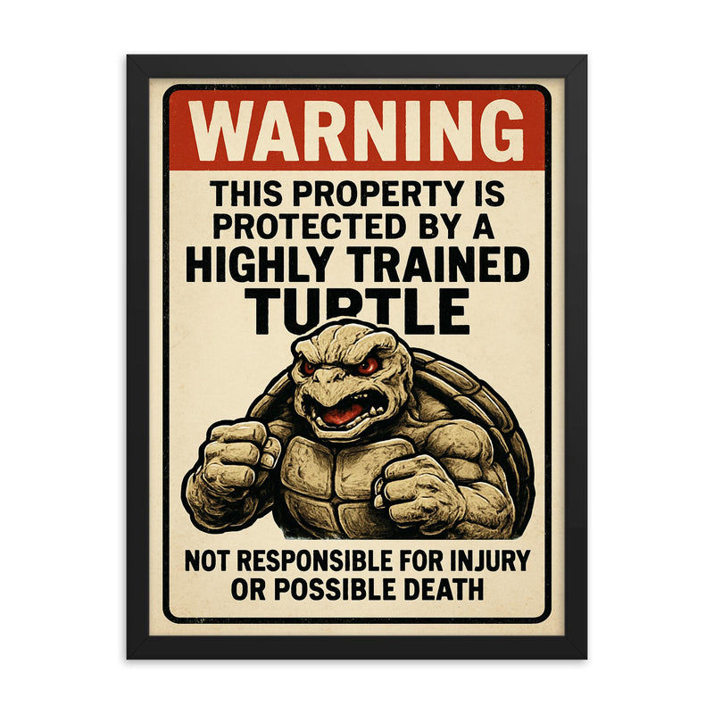 WARNING This property is protected by a highly trained turtle framed print on a plain backdrop in size 18