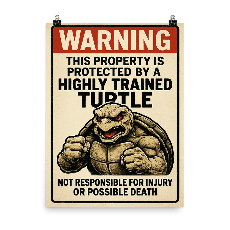 WARNING This property is protected by a highly trained turtle poster on a plain backdrop in size 8