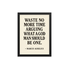 Waste no more time arguing what a good man should be Be one Marcus Aurelius framed print on a plain backdrop in size 12"x16".