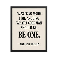 Waste no more time arguing what a good man should be Be one Marcus Aurelius framed print on a plain backdrop in size 16"x20".