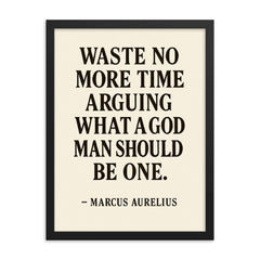 Waste no more time arguing what a good man should be Be one Marcus Aurelius framed print on a plain backdrop in size 18"x24".