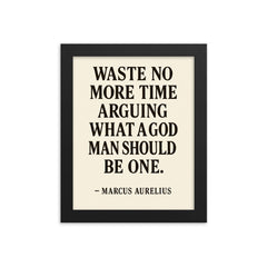 Waste no more time arguing what a good man should be Be one Marcus Aurelius framed print on a plain backdrop in size 8"x10".