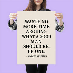 Waste no more time arguing what a good man should be Be one Marcus Aurelius poster 3