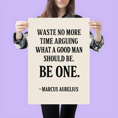 Waste no more time arguing what a good man should be Be one Marcus Aurelius poster 3