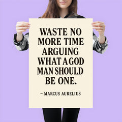 Waste no more time arguing what a good man should be Be one Marcus Aurelius poster 3