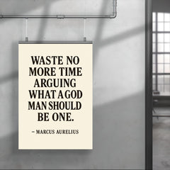 Waste no more time arguing what a good man should be Be one Marcus Aurelius poster 4