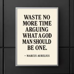 Waste no more time arguing what a good man should be Be one Marcus Aurelius poster 5