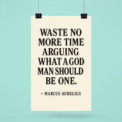 Waste no more time arguing what a good man should be Be one Marcus Aurelius poster 6