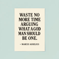 Waste no more time arguing what a good man should be Be one Marcus Aurelius poster 8