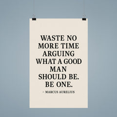 Waste no more time arguing what a good man should be Be one Marcus Aurelius poster 9
