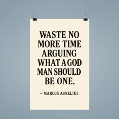 Waste no more time arguing what a good man should be Be one Marcus Aurelius poster 9