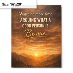 Waste no more time arguing what a good person is Be one Marcus Aurelius metal print on a plain backdrop in size 16"x20".