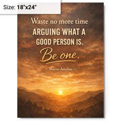 Waste no more time arguing what a good person is Be one Marcus Aurelius metal print on a plain backdrop in size 18"x24".