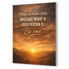 Waste no more time arguing what a good person is Be one Marcus Aurelius metal print mockup