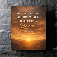 Waste no more time arguing what a good person is Be one Marcus Aurelius metal print mockup