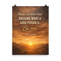 Waste no more time arguing what a good person is Be one Marcus Aurelius poster on a plain backdrop in size 8"x10".