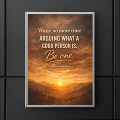 Waste no more time arguing what a good person is Be one Marcus Aurelius poster 5
