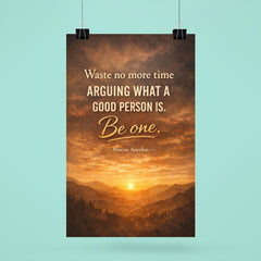 Waste no more time arguing what a good person is Be one Marcus Aurelius poster 6