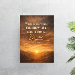 Waste no more time arguing what a good person is Be one Marcus Aurelius poster 7