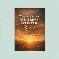 Waste no more time arguing what a good person is Be one Marcus Aurelius poster 8
