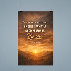 Waste no more time arguing what a good person is Be one Marcus Aurelius poster 9