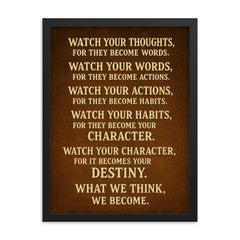 Watch your thoughts for they become words motivational destiny quote framed print on a plain backdrop in size 18"x24".