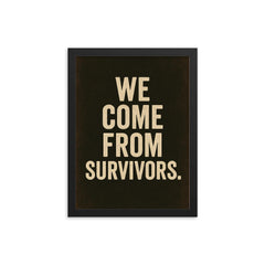 We come from survivors framed print on a plain backdrop in size 12"x16".