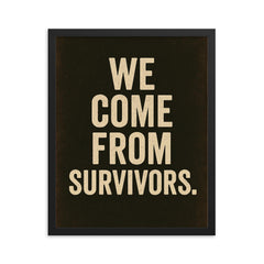 We come from survivors framed print on a plain backdrop in size 16"x20".