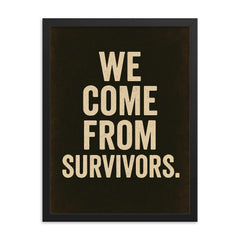 We come from survivors framed print on a plain backdrop in size 18"x24".