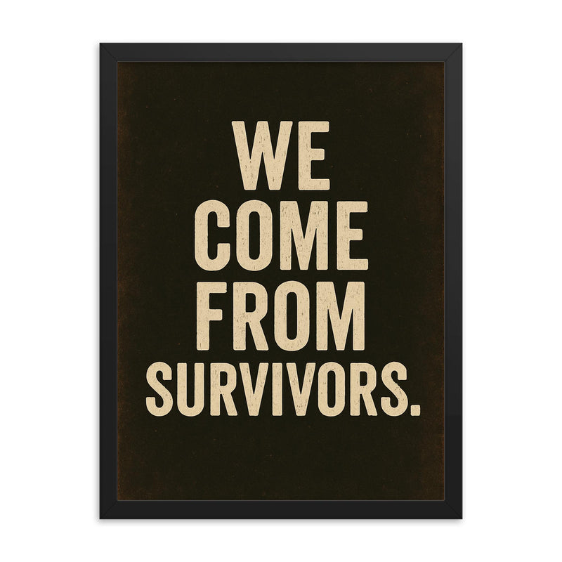 We come from survivors framed print on a plain backdrop in size 18